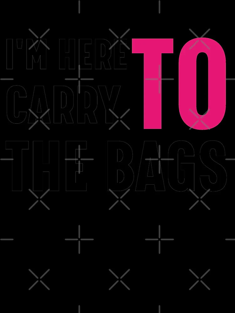 Black Friday I'm Here To Carry The Bags /Funny Shopping Quote