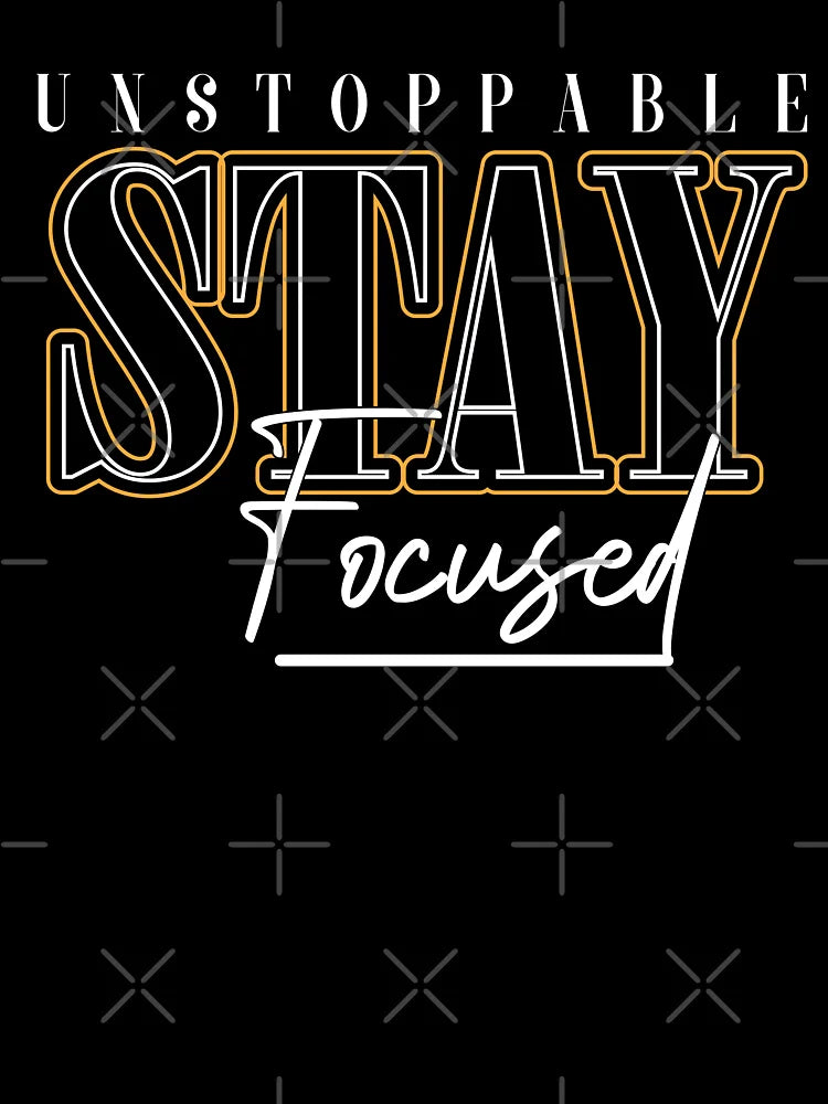 Unstoppable Stay Focused