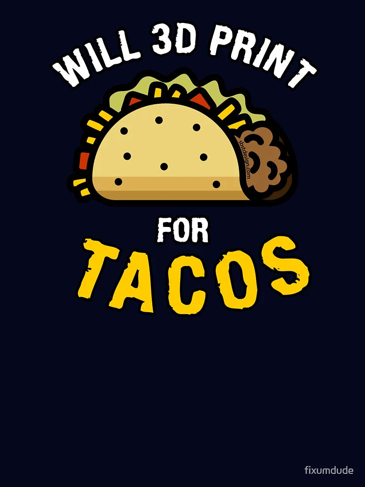 Will 3D Print for Tacos