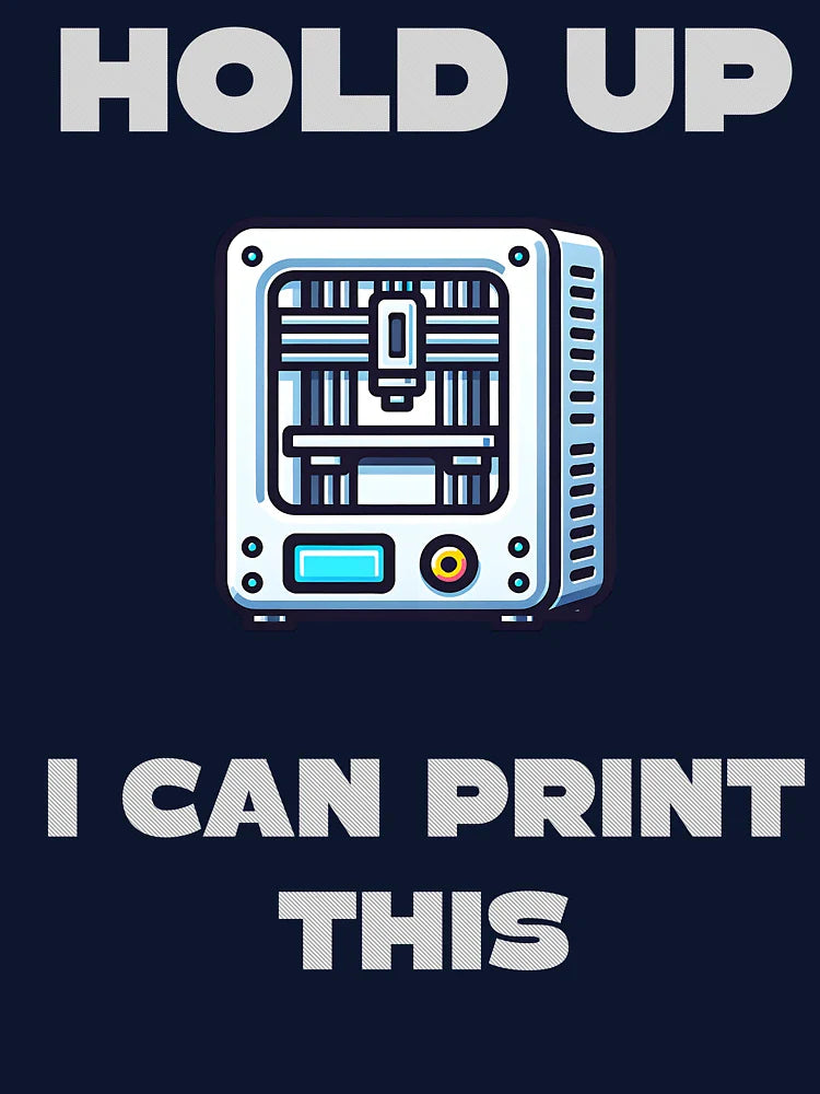 Hold up, I can print this - 3D Printer