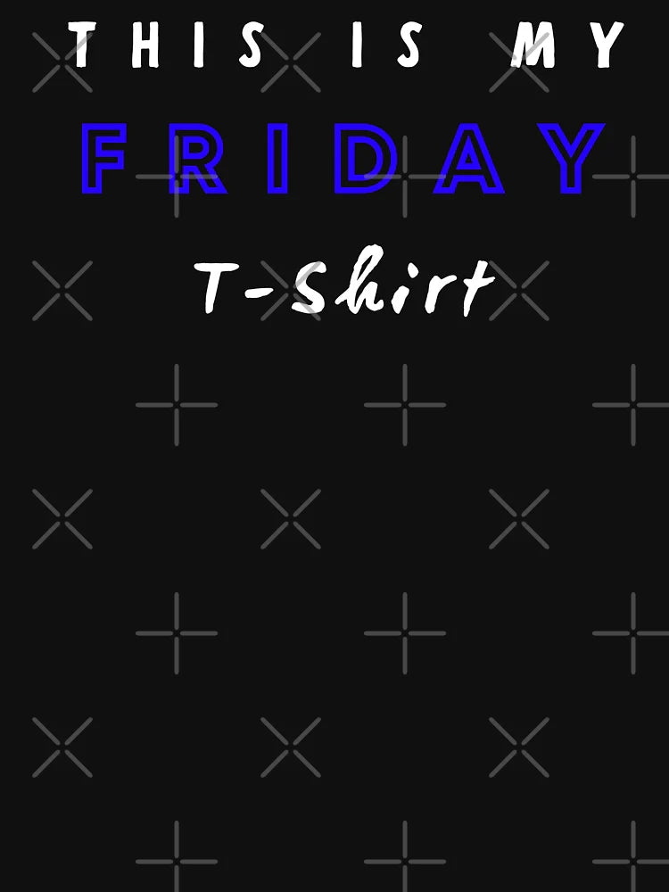 This is my friday t-shirt