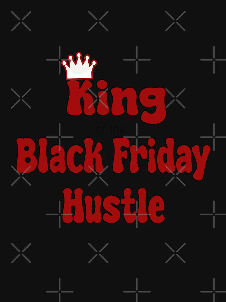 Black Friday Hustle : King