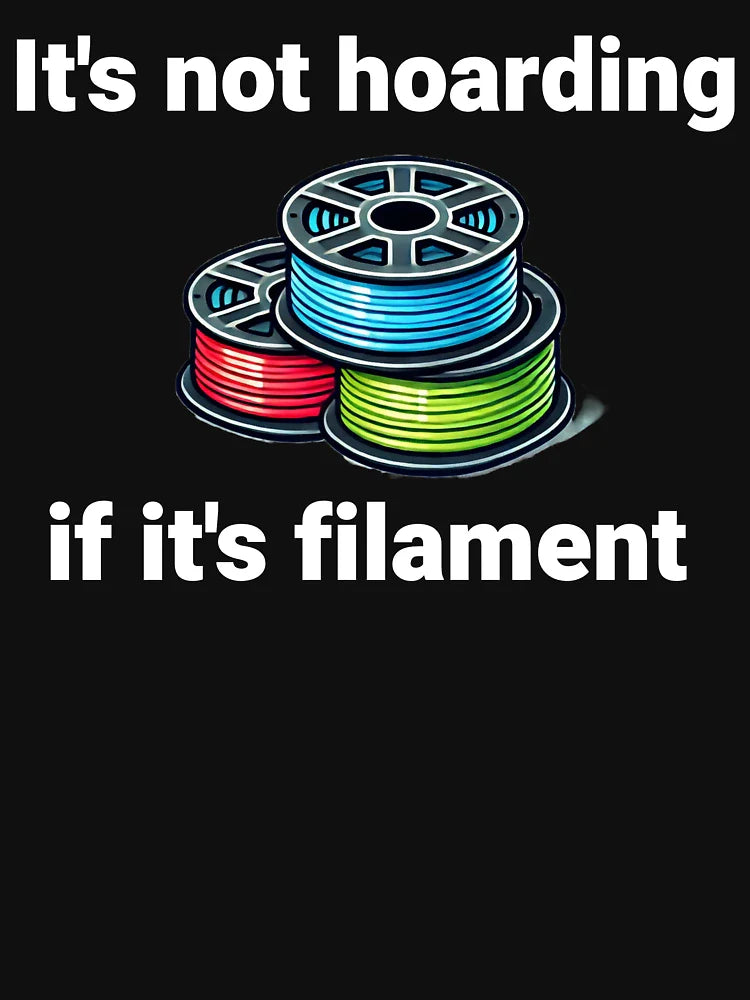 It's not hoarding if it's filament