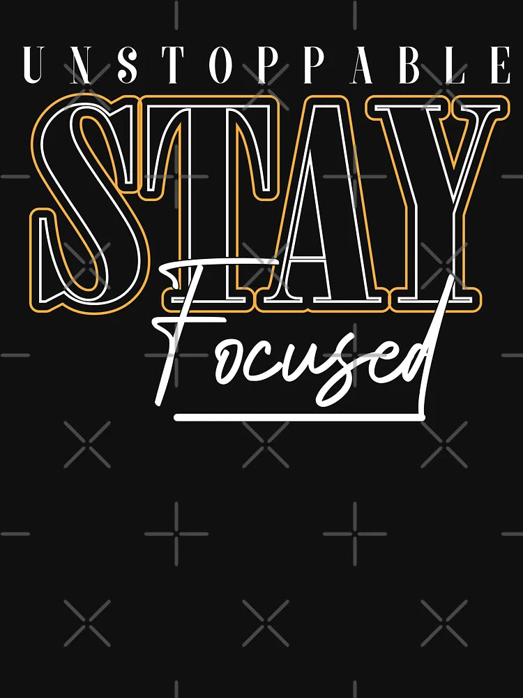 Unstoppable Stay Focused