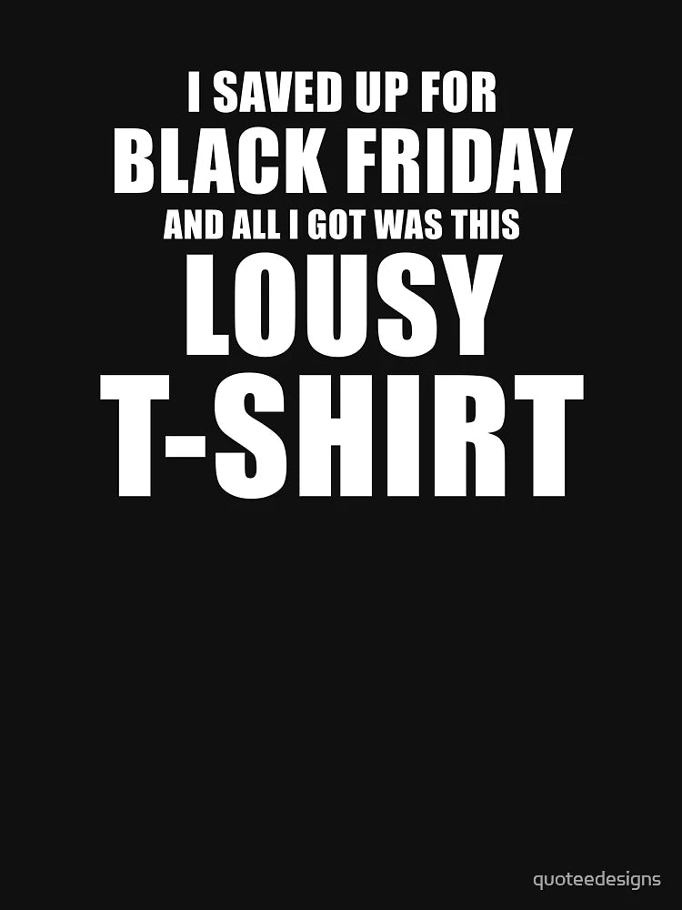 I Saved Up For Black Friday and All I Got Was This Lousy