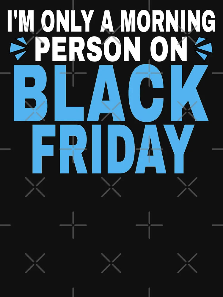 I'm Only A Morning Person On Black Friday -black friday shirt deals-black friday 2021- T-Shirt