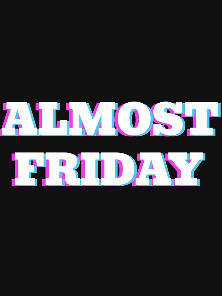 Almost Friday - Cool Friday wear Black
