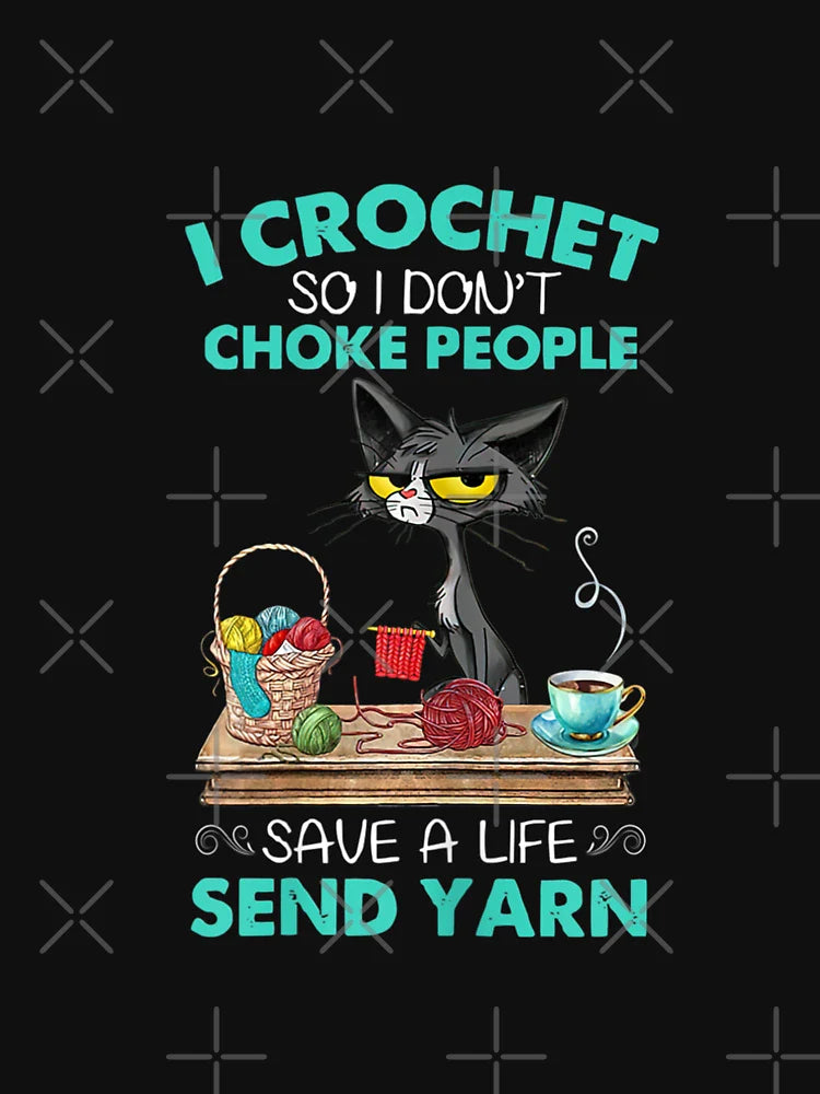 I Crochet So I Don't Choke People Save A Life Send A Yarn