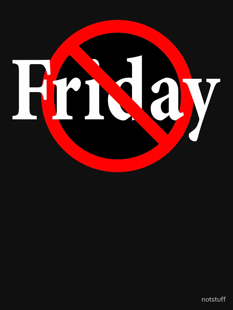 Not Friday - Not the end of the week -Not the Weekend - friyay
