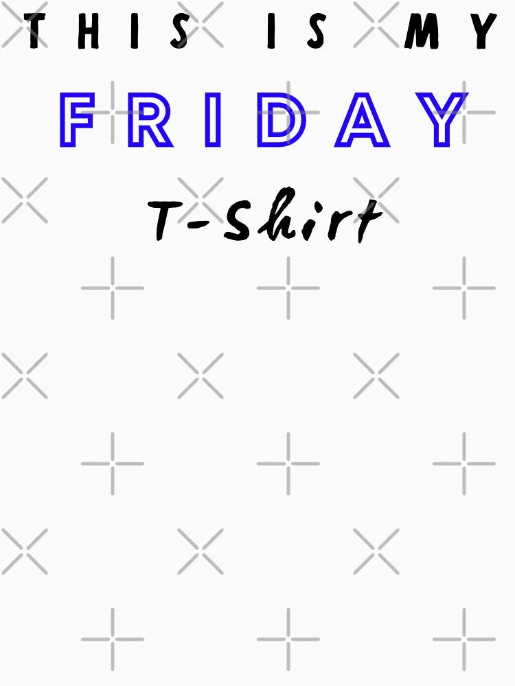 This is my friday t-shirt