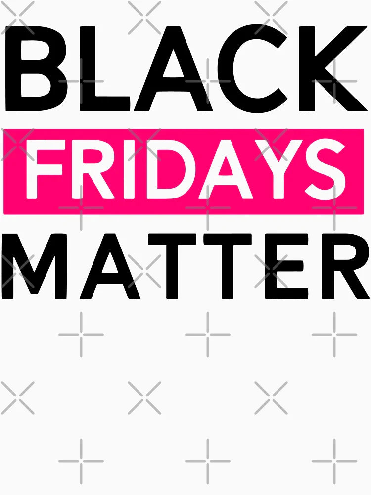 Black Fridays Matter