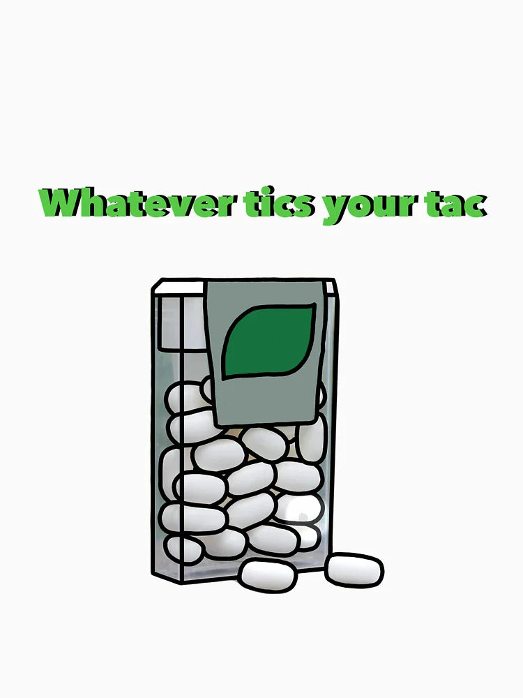 Whatever tics your tac