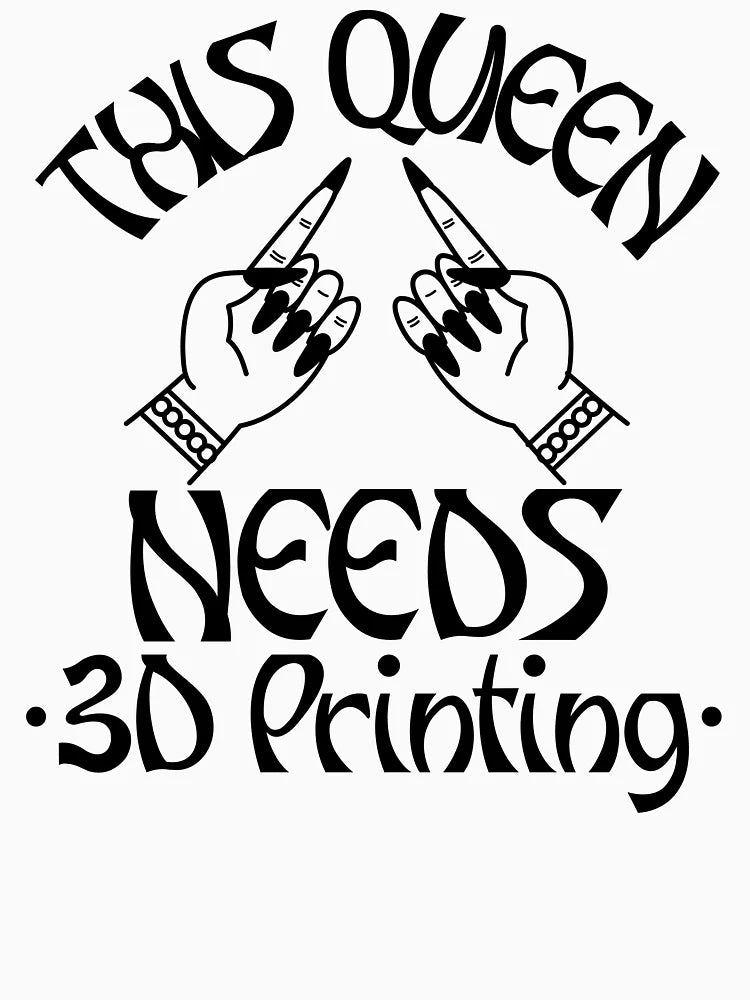 This Queen Needs 3D Printing