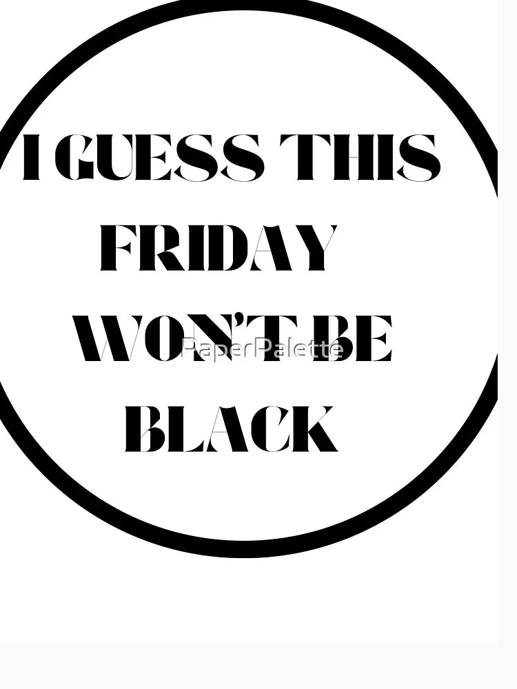 Friday Won't Be Black Design
