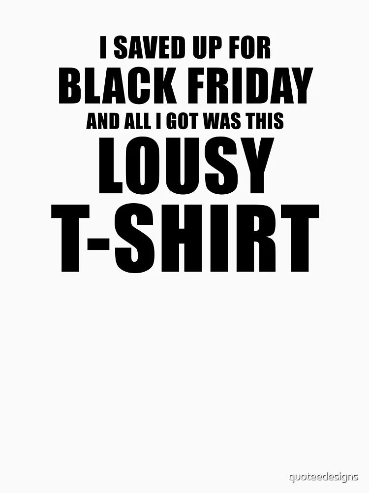 I Saved Up For Black Friday and All I Got Was This Lousy