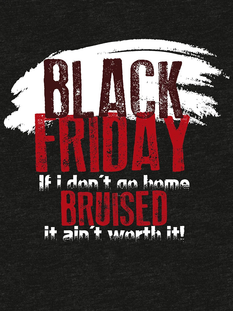 Black Friday - Not Bruised - Ain't Worth It - Shopping Shirt