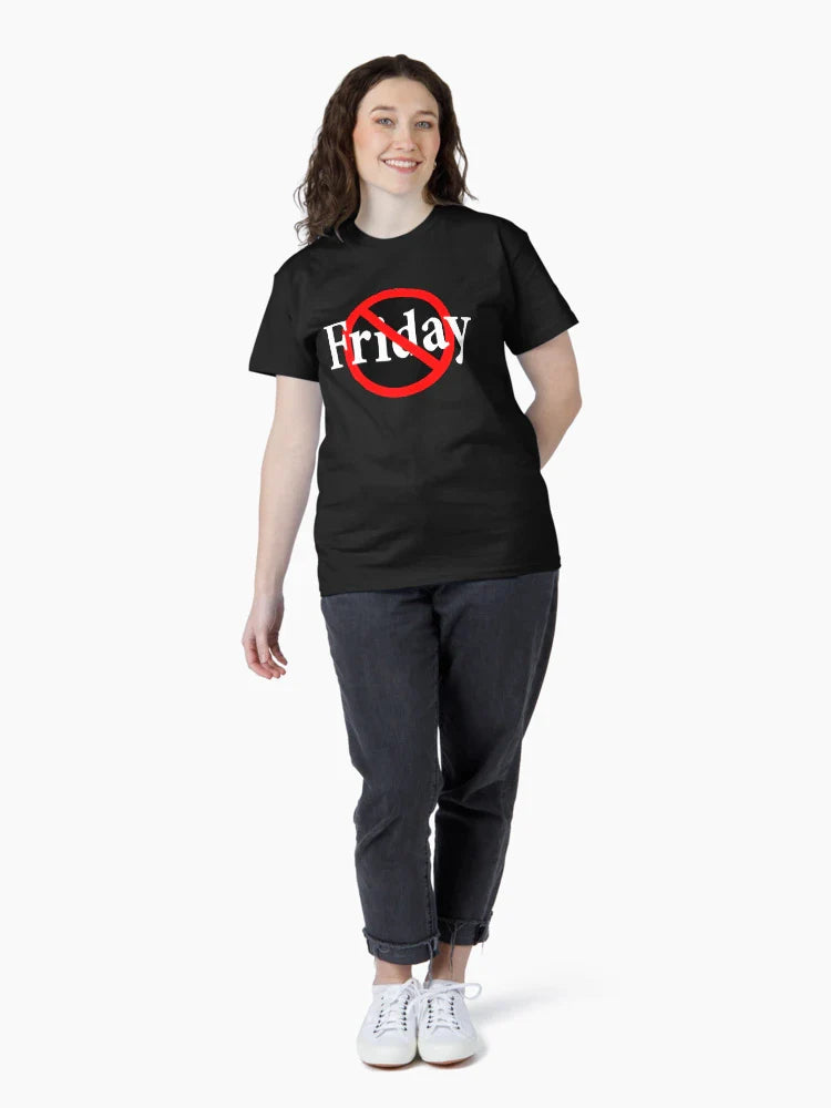 Not Friday - Not the end of the week -Not the Weekend - friyay