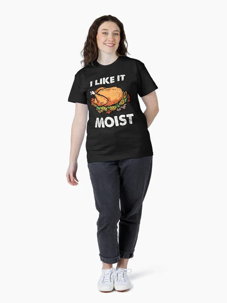 THANKSGIVING - I LIKE IT MOIST | Thanksgiving | Funny and Humor for Men and Women T-shirt