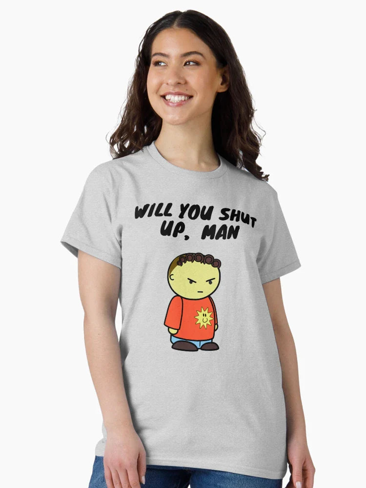 Will you shut up man