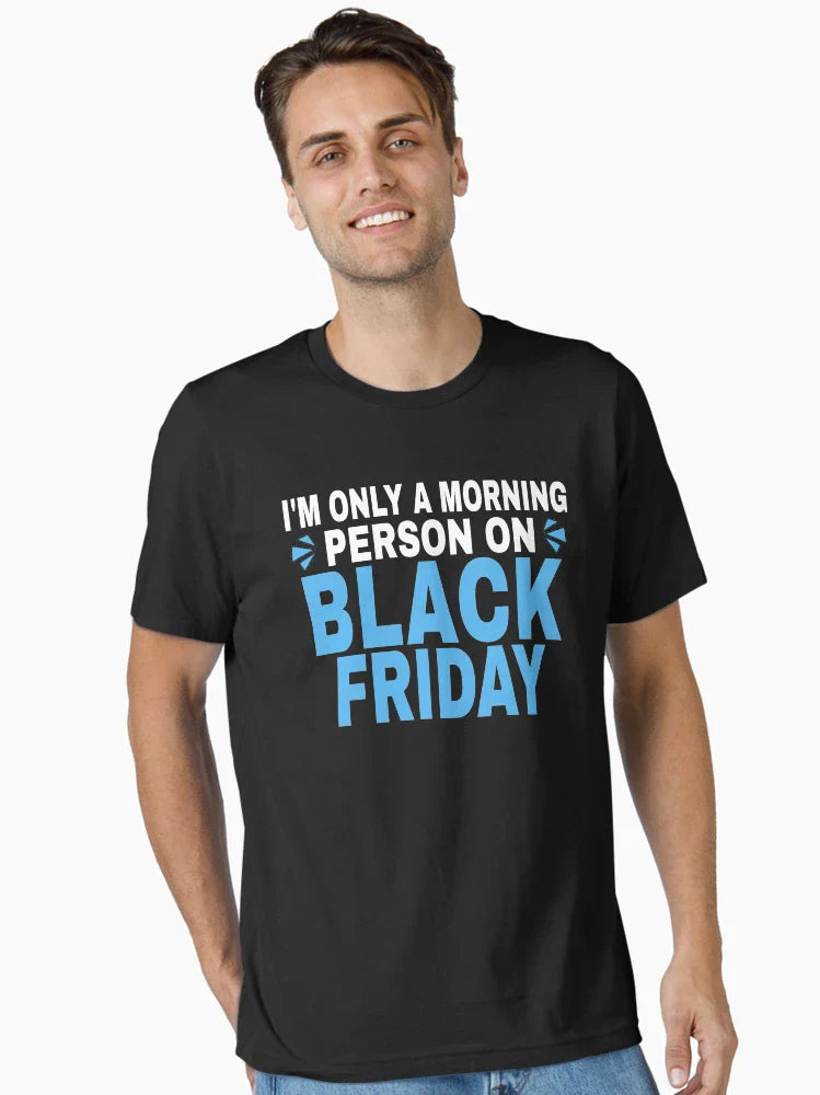 I'm Only A Morning Person On Black Friday -black friday shirt deals-black friday 2021- T-Shirt