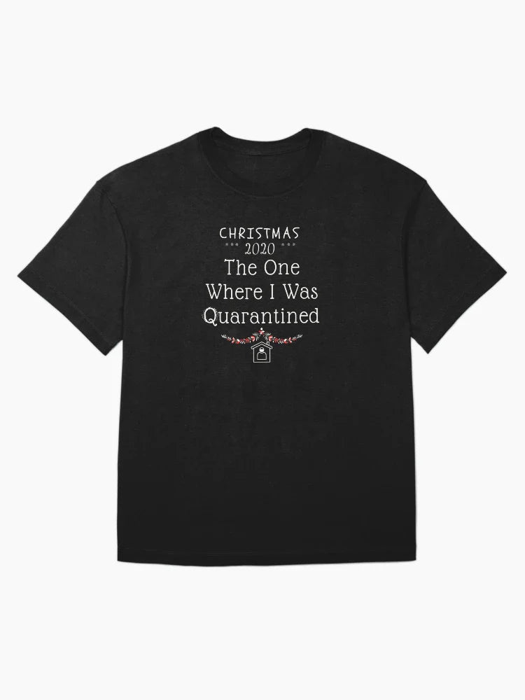 Christmas 2020 The One Where I Was Quarantined Black T shirt Gift