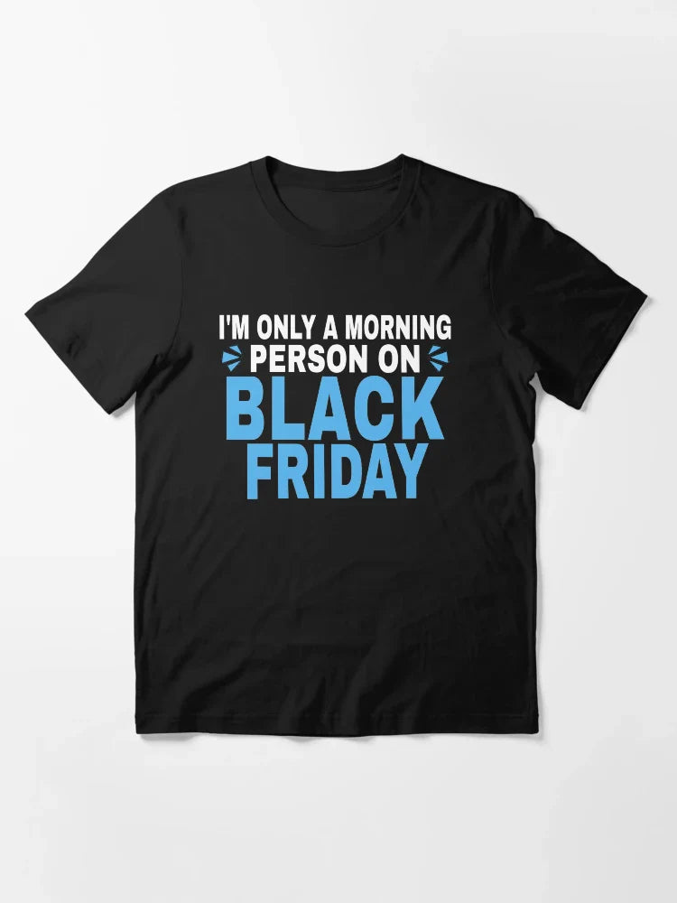 I'm Only A Morning Person On Black Friday -black friday shirt deals-black friday 2021- T-Shirt