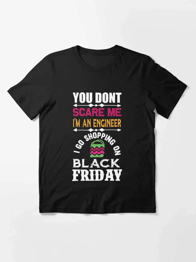 You Don't Sacare Me I'm an Engineer : I Go Shopping on Black Friday